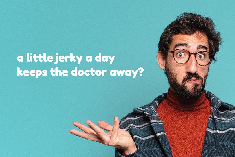 Text reading 'A little jerky a day keeps the doctor away?'